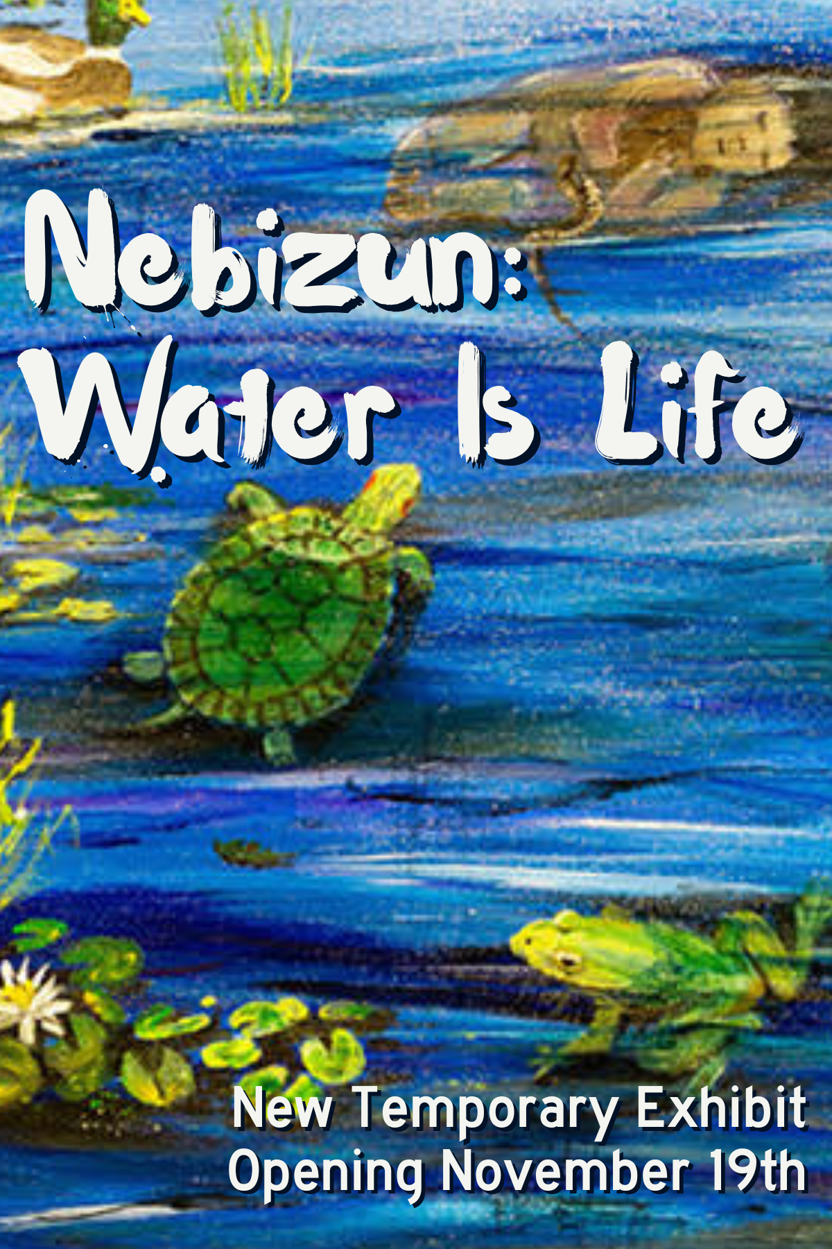 image reads Nebisum Water is Life New Temporary Exhibit Opening November 19th